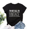 I'm Not Old, I'm Vintage" Print Women's T-Shirt Weeknd Shop Online